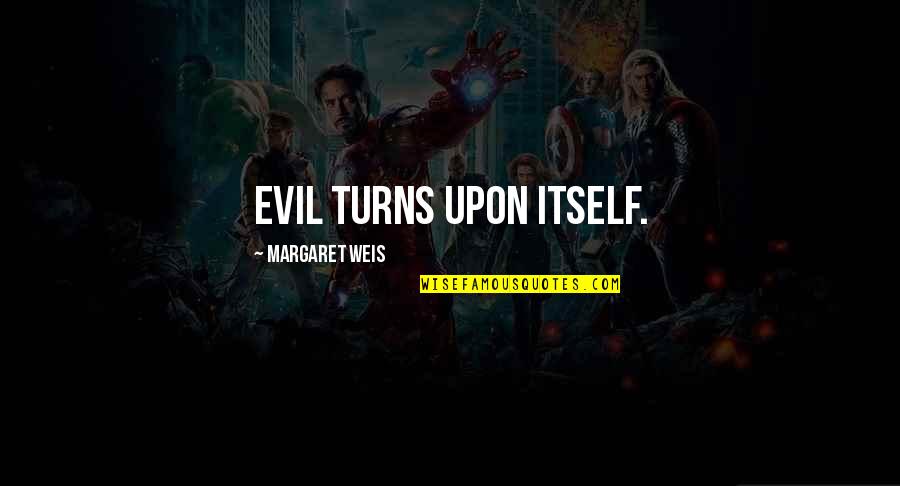 Farm Hands On Quotes By Margaret Weis: Evil turns upon itself. Farm Hands On Quotes By Margaret Weis: Evil turns upon itself.