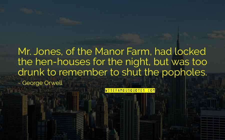 Farm Houses Quotes By George Orwell: Mr. Jones, of the Manor Farm, had locked