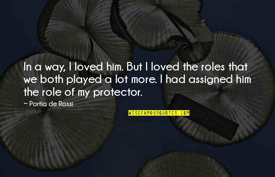 Farm Houses Quotes By Portia De Rossi: In a way, I loved him. But I