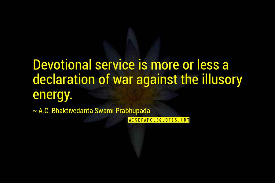 Farm Sayings And Quotes By A.C. Bhaktivedanta Swami Prabhupada: Devotional service is more or less a declaration
