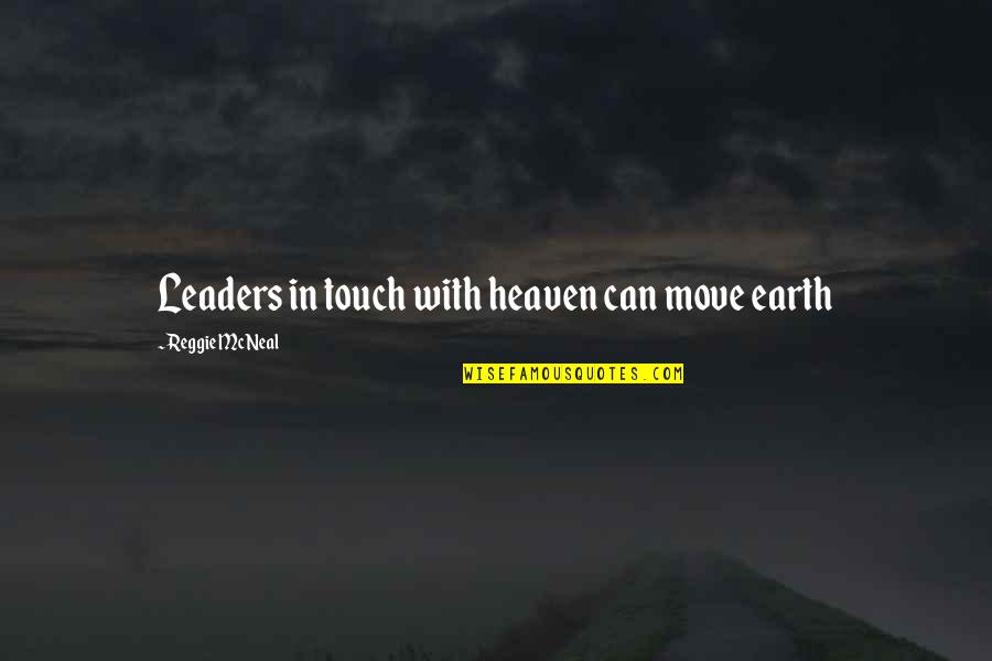 Farm Subsidy Quotes By Reggie McNeal: Leaders in touch with heaven can move earth