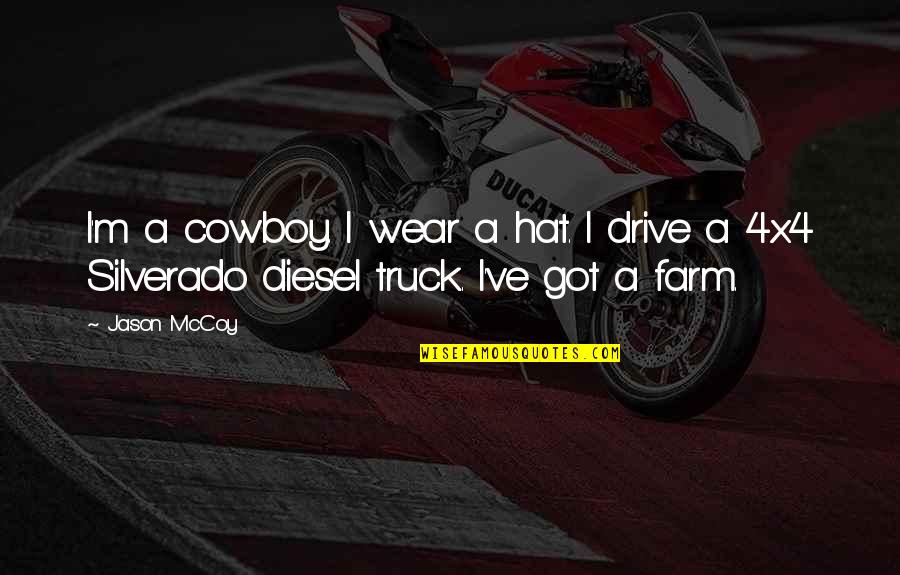 Farm Truck Quotes By Jason McCoy: I'm a cowboy. I wear a hat. I