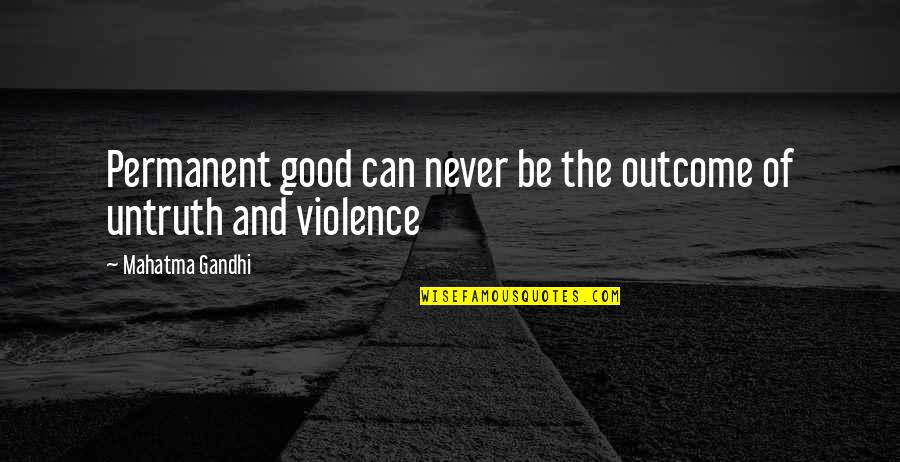 Farm Wife Threads Quotes By Mahatma Gandhi: Permanent good can never be the outcome of