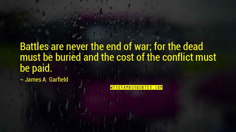 Farm Wife Videos Quotes By James A. Garfield: Battles are never the end of war; for