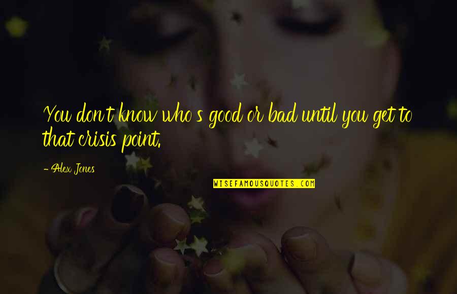 Farm Wives Doing It Quotes By Alex Jones: You don't know who's good or bad until