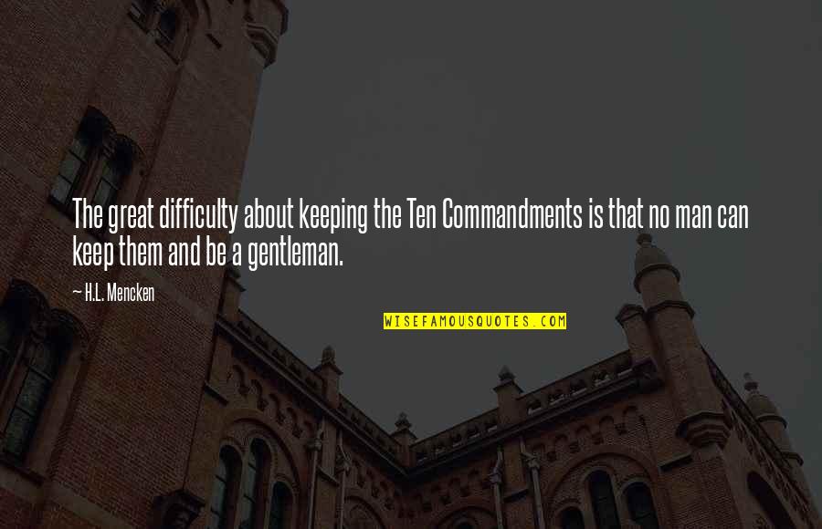 Farm Worker Quotes By H.L. Mencken: The great difficulty about keeping the Ten Commandments