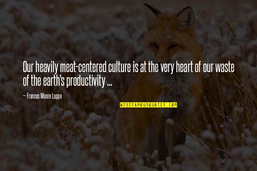 Farmaceutica Quotes By Frances Moore Lappe: Our heavily meat-centered culture is at the very