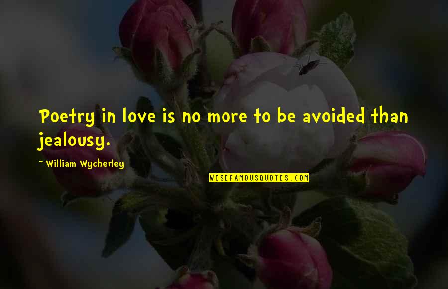 Farmaceutica Quotes By William Wycherley: Poetry in love is no more to be