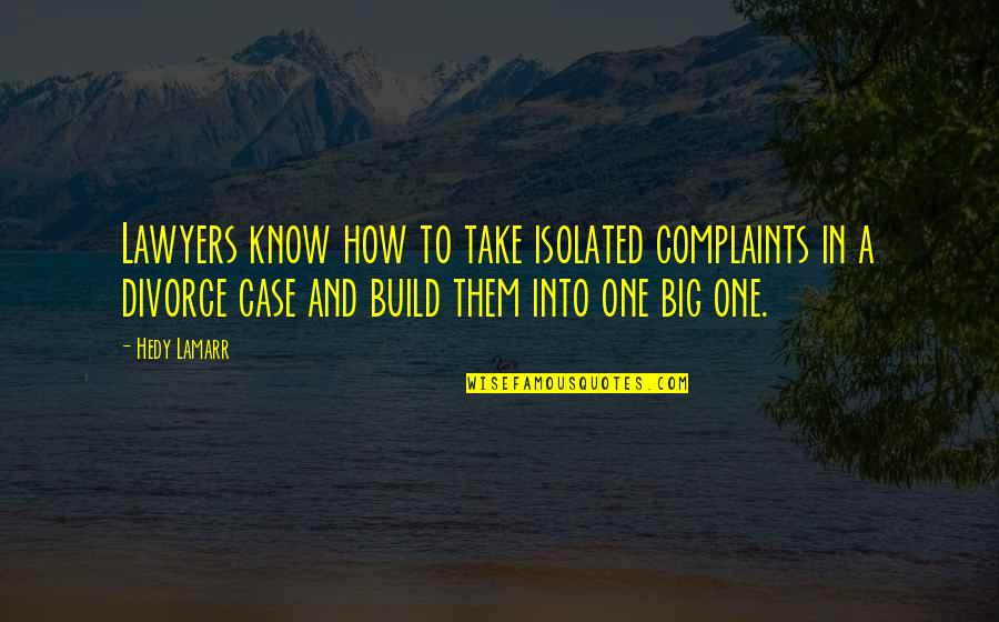 Farmaceuticos Significado Quotes By Hedy Lamarr: Lawyers know how to take isolated complaints in