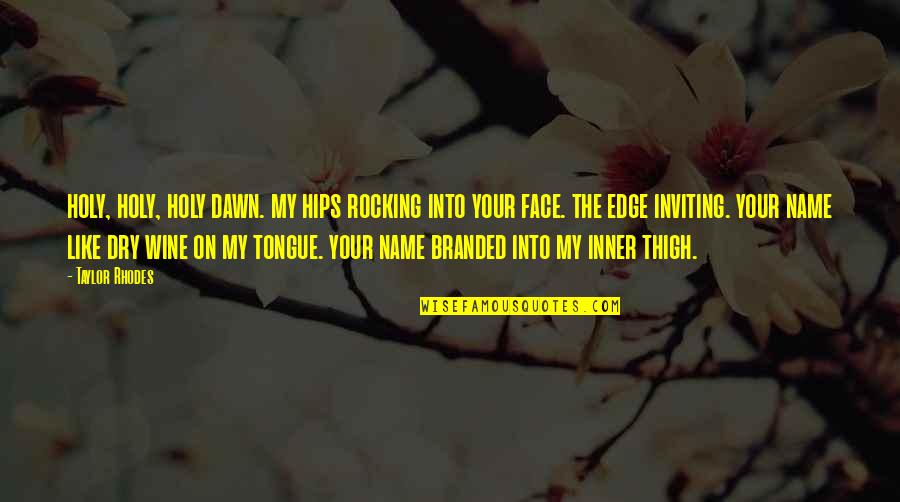 Farmacia Siman Quotes By Taylor Rhodes: holy, holy, holy dawn. my hips rocking into Farmacia Siman Quotes By Taylor Rhodes: holy, holy, holy dawn. my hips rocking into