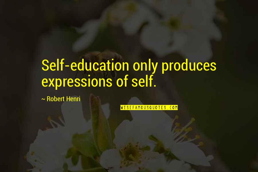 Farmacologia Basica Quotes By Robert Henri: Self-education only produces expressions of self.