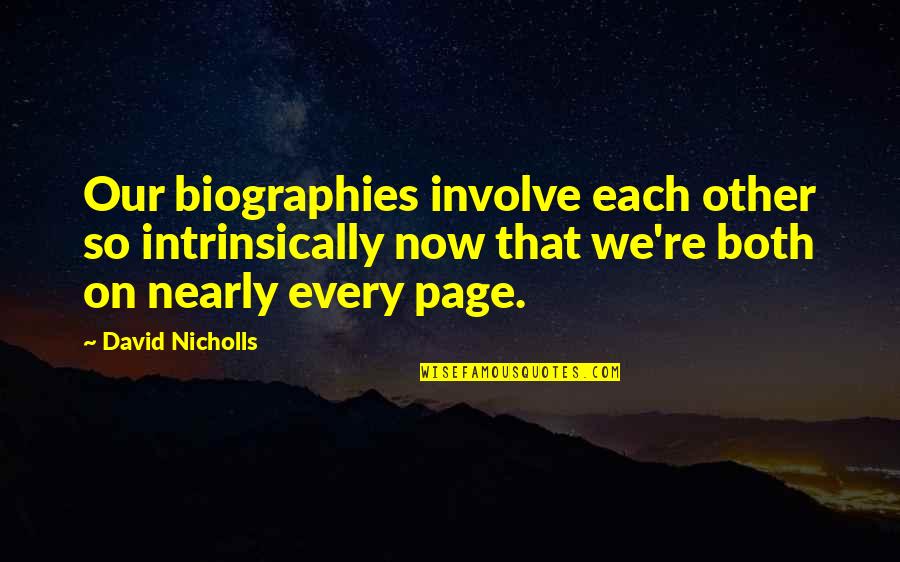 Farmacopia Quotes By David Nicholls: Our biographies involve each other so intrinsically now
