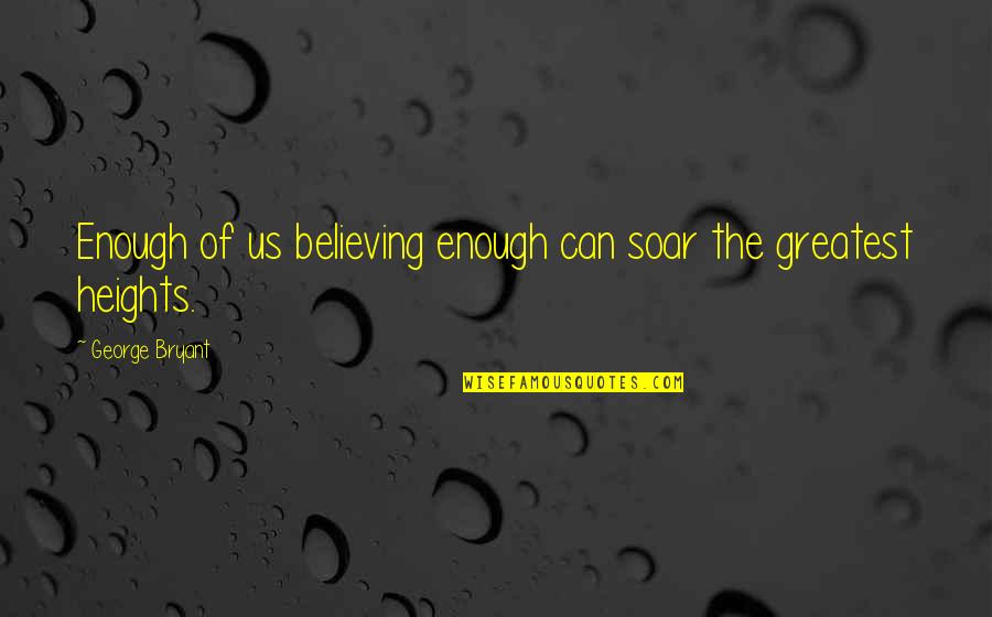 Farmakis Pittsburgh Quotes By George Bryant: Enough of us believing enough can soar the