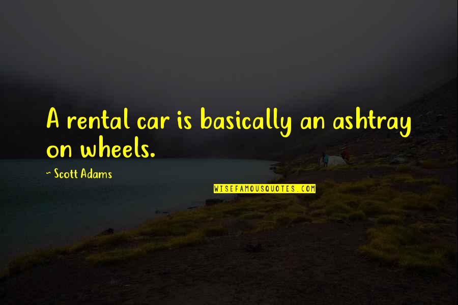 Farmall Tractor Quotes By Scott Adams: A rental car is basically an ashtray on Farmall Tractor Quotes By Scott Adams: A rental car is basically an ashtray on
