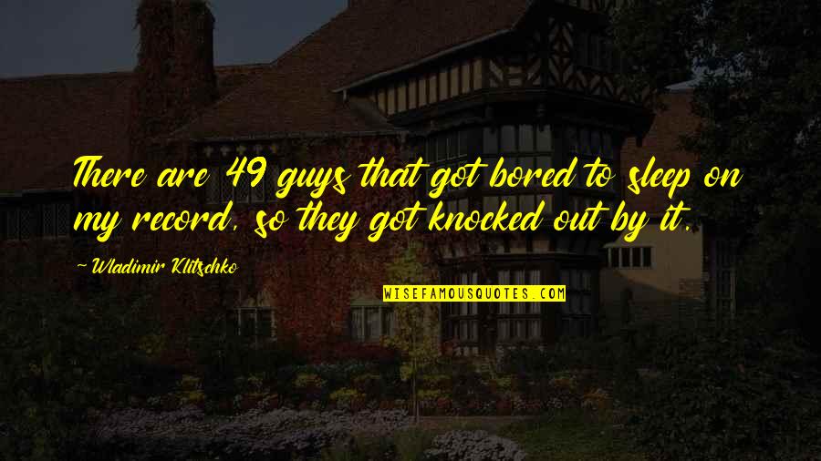Farmall Tractor Quotes By Wladimir Klitschko: There are 49 guys that got bored to Farmall Tractor Quotes By Wladimir Klitschko: There are 49 guys that got bored to