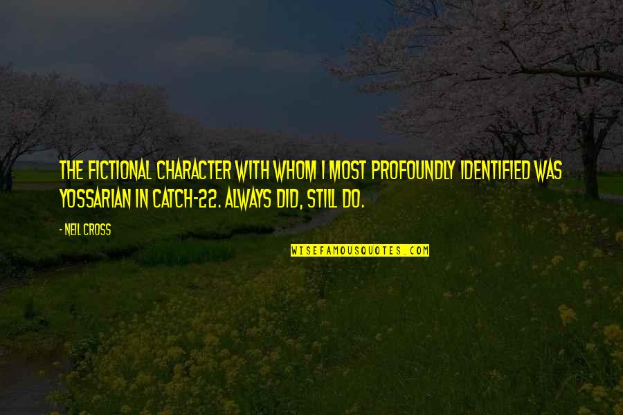 Farmanatur Quotes By Neil Cross: The fictional character with whom I most profoundly Farmanatur Quotes By Neil Cross: The fictional character with whom I most profoundly