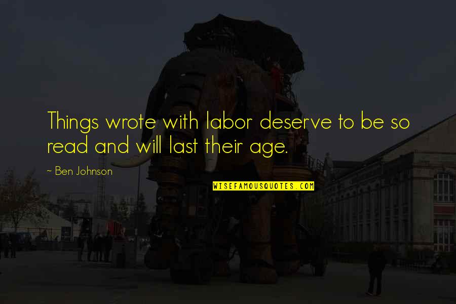 Farmanaturashop Quotes By Ben Johnson: Things wrote with labor deserve to be so