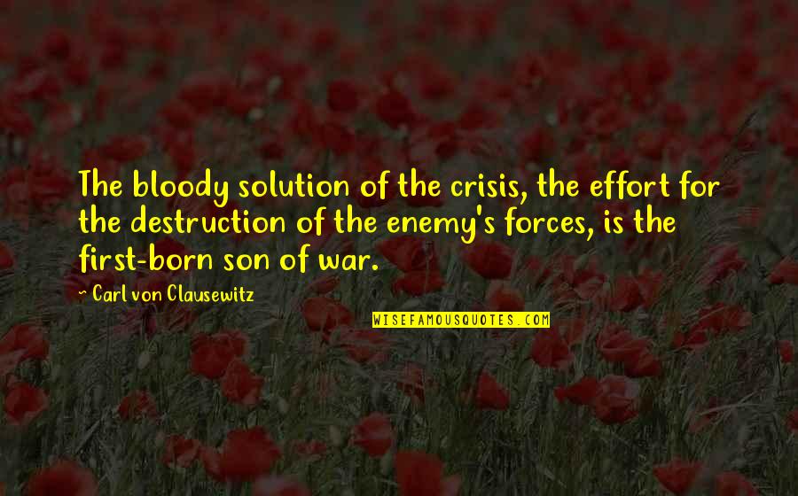 Farmed Quotes By Carl Von Clausewitz: The bloody solution of the crisis, the effort