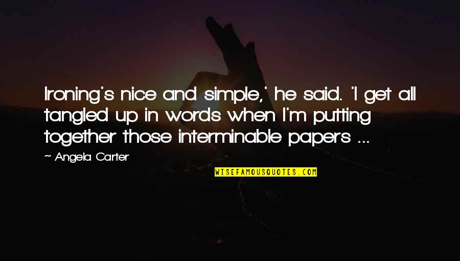 Farmer Death Quotes By Angela Carter: Ironing's nice and simple,' he said. 'I get
