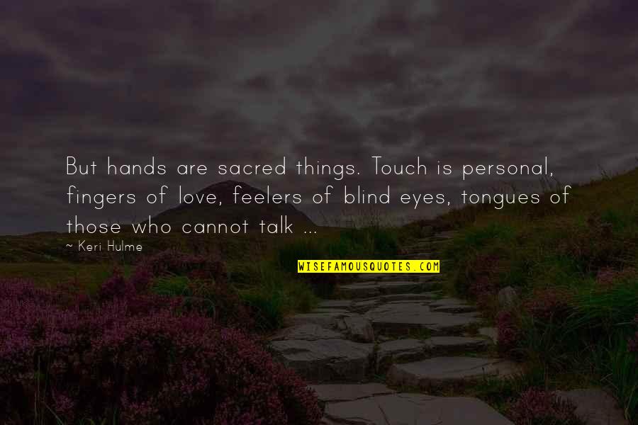 Farmer In Tamil Quotes By Keri Hulme: But hands are sacred things. Touch is personal,