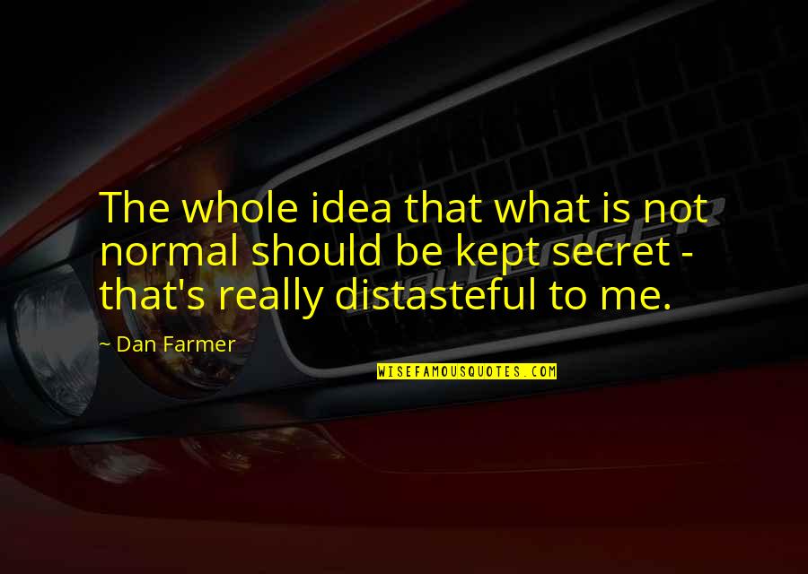 Farmer Quotes By Dan Farmer: The whole idea that what is not normal