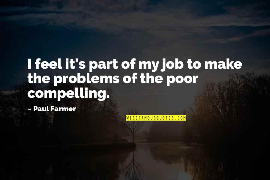 Farmer Quotes By Paul Farmer: I feel it's part of my job to