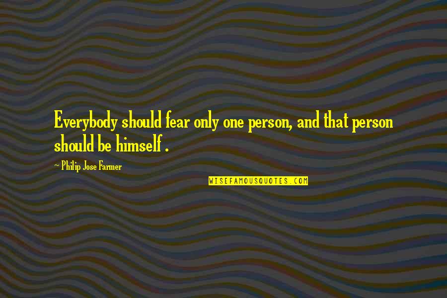 Farmer Quotes By Philip Jose Farmer: Everybody should fear only one person, and that