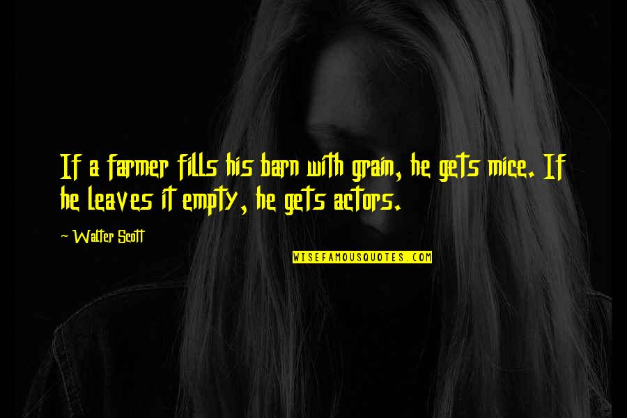 Farmer Quotes By Walter Scott: If a farmer fills his barn with grain,