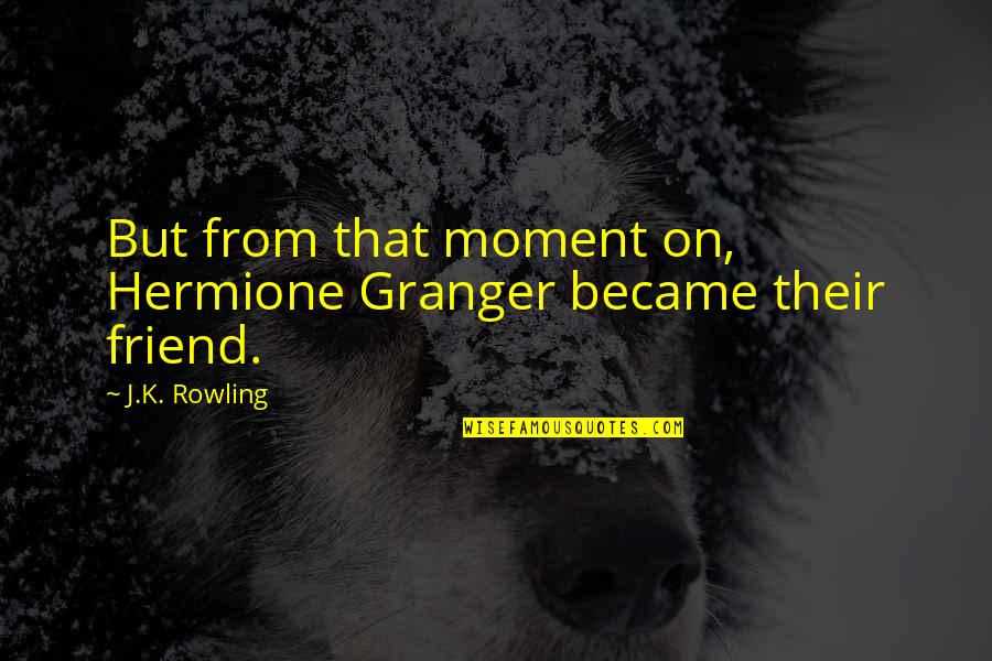 Farmer Refuted Quotes By J.K. Rowling: But from that moment on, Hermione Granger became