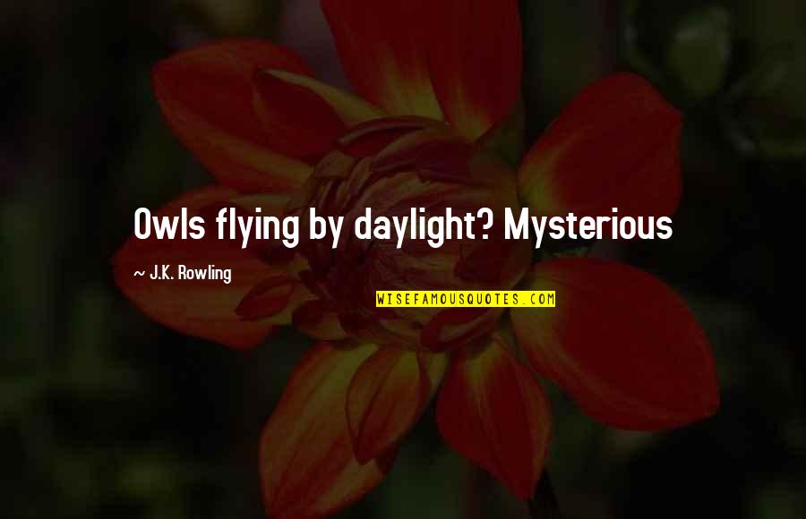 Farmer Tractor Quotes By J.K. Rowling: Owls flying by daylight? Mysterious