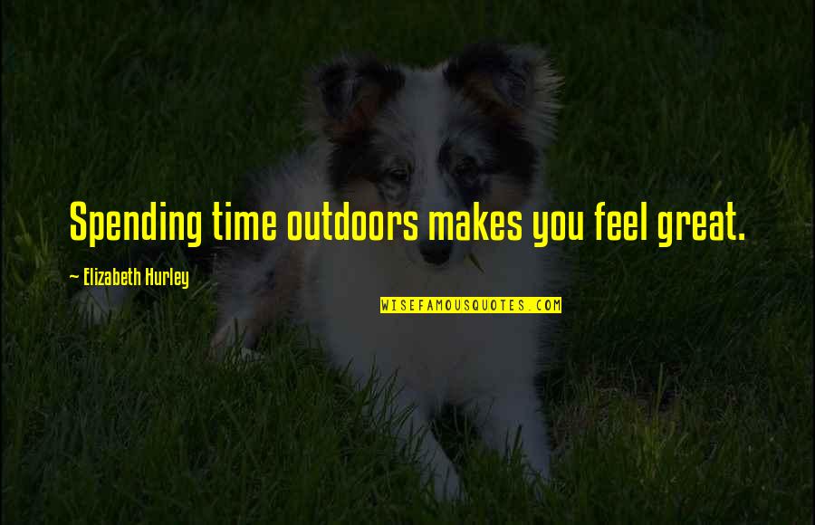 Farmers And Rain Quotes By Elizabeth Hurley: Spending time outdoors makes you feel great.