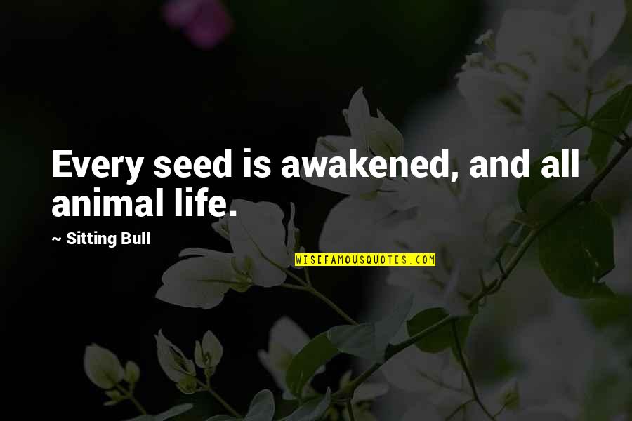 Farmers And Rain Quotes By Sitting Bull: Every seed is awakened, and all animal life.