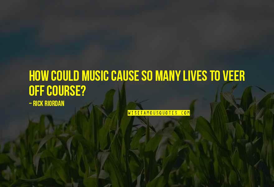 Farmers And Ranchers Quotes By Rick Riordan: How could music cause so many lives to