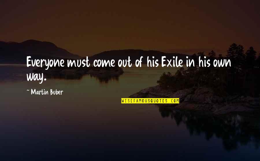 Farmers Markets Quotes By Martin Buber: Everyone must come out of his Exile in