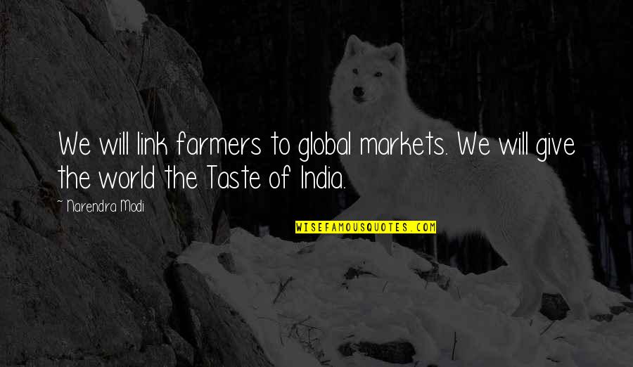 Farmers Markets Quotes By Narendra Modi: We will link farmers to global markets. We