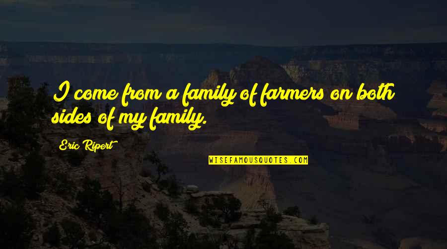 Farmers Only Quotes By Eric Ripert: I come from a family of farmers on