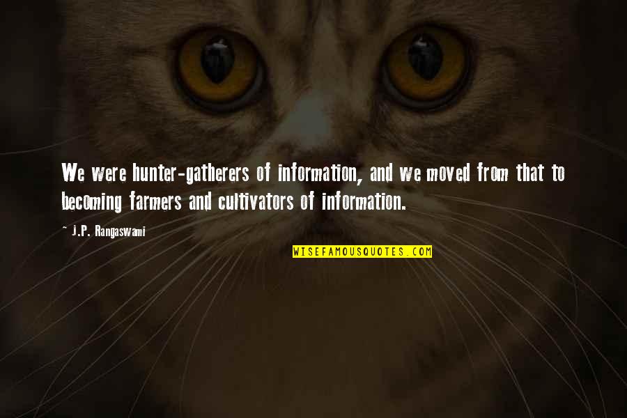 Farmers Only Quotes By J.P. Rangaswami: We were hunter-gatherers of information, and we moved