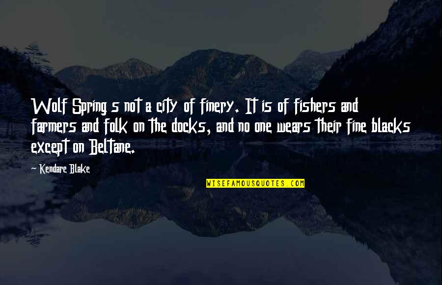 Farmers Only Quotes By Kendare Blake: Wolf Spring s not a city of finery.