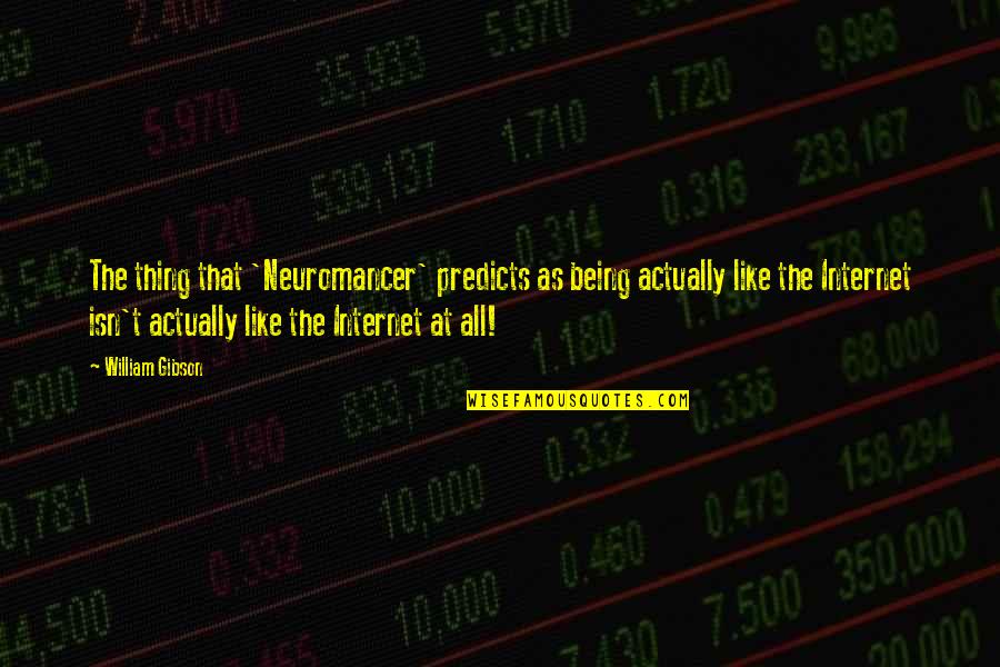 Farmhand Kchn Quotes By William Gibson: The thing that 'Neuromancer' predicts as being actually