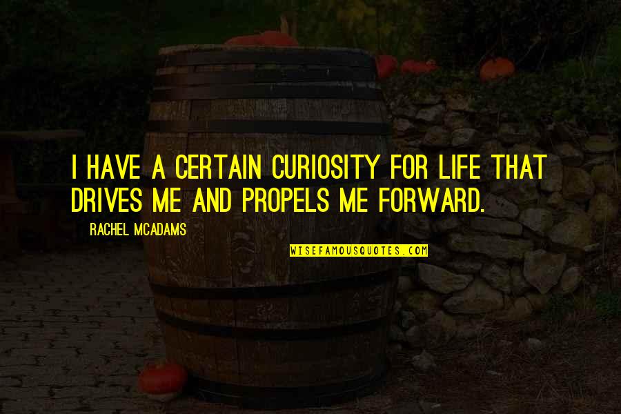 Farmhand Quotes By Rachel McAdams: I have a certain curiosity for life that