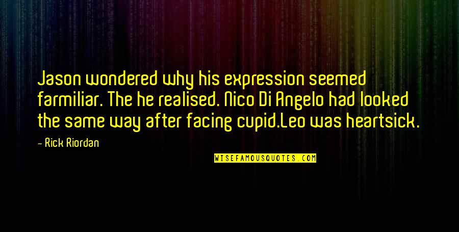 Farmiliar Quotes By Rick Riordan: Jason wondered why his expression seemed farmiliar. The