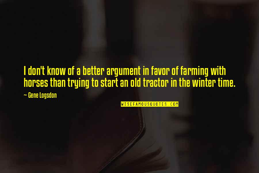 Farming Quotes By Gene Logsdon: I don't know of a better argument in Farming Quotes By Gene Logsdon: I don't know of a better argument in