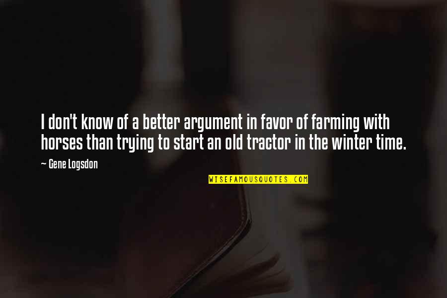 Farming's Quotes By Gene Logsdon: I don't know of a better argument in