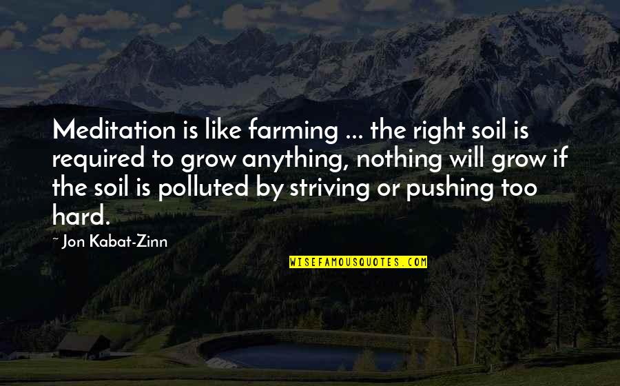 Farming's Quotes By Jon Kabat-Zinn: Meditation is like farming ... the right soil