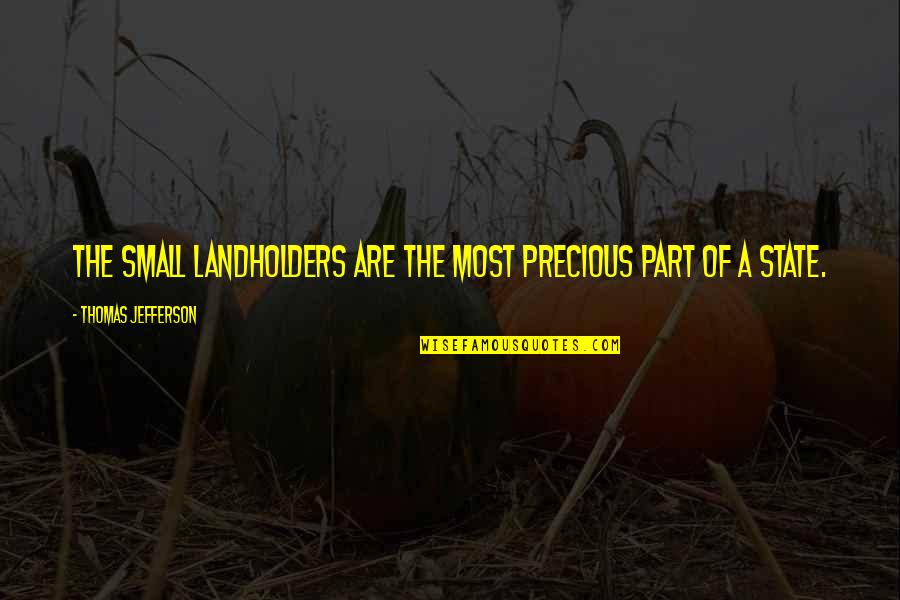 Farming's Quotes By Thomas Jefferson: The small landholders are the most precious part