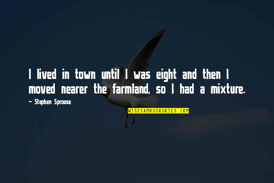 Farmland Quotes By Stephen Sprouse: I lived in town until I was eight
