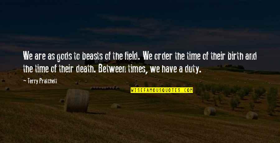 Farmlands Wiki Quotes By Terry Pratchett: We are as gods to beasts of the