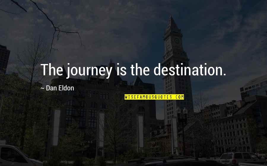 Farmwives Quotes By Dan Eldon: The journey is the destination.