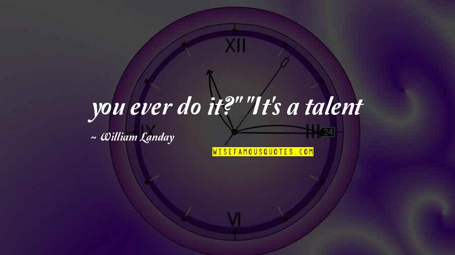 Farmworker Caravan Quotes By William Landay: you ever do it?" "It's a talent
