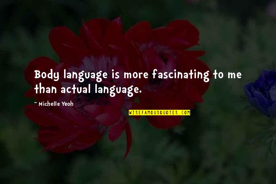 Farmworld Finn Quotes By Michelle Yeoh: Body language is more fascinating to me than